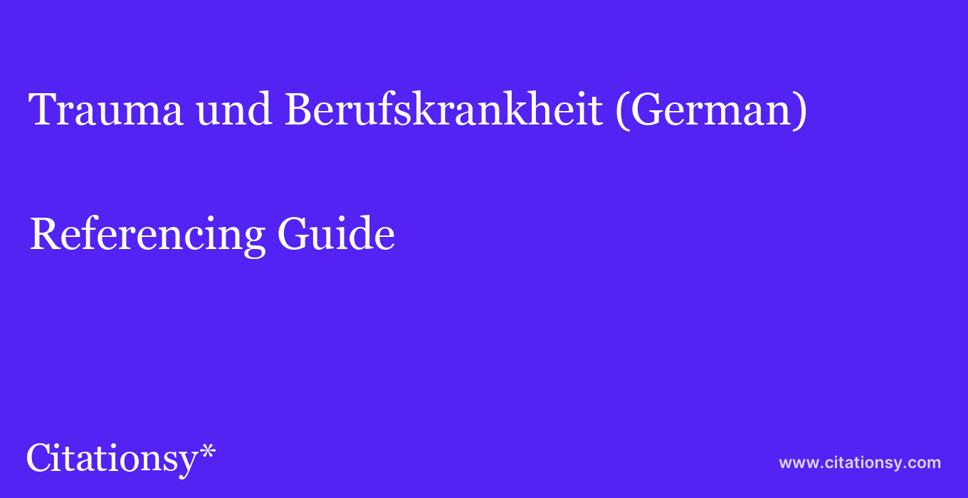 cite Trauma und Berufskrankheit (German)  — Referencing Guide